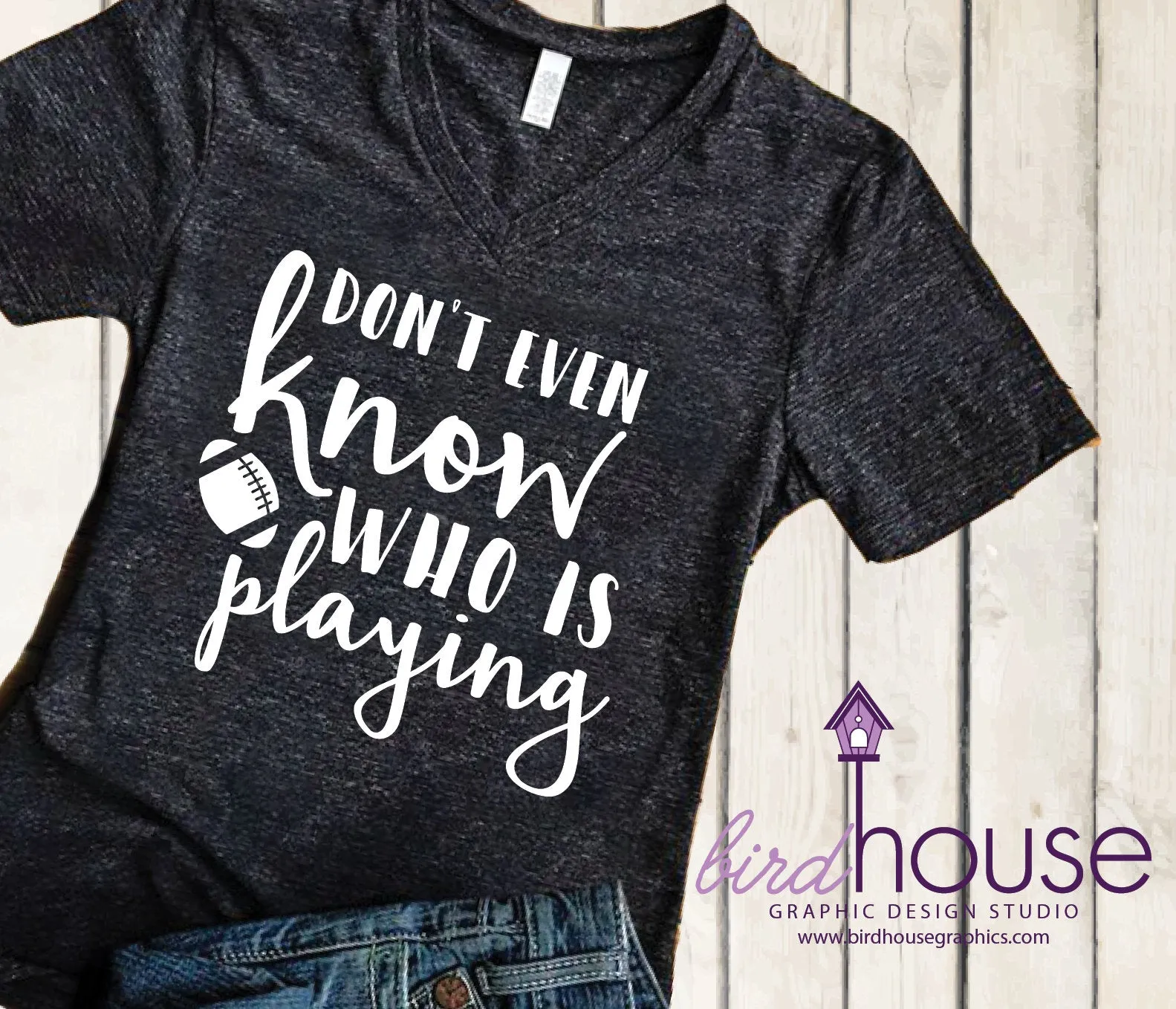 Don't even Know who is playing Football Shirt
